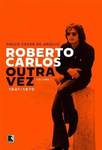 Roberto Carlos Outra Vez: 1941-1970 (Vol. 1)  -  Paulo Cesar de Araújo