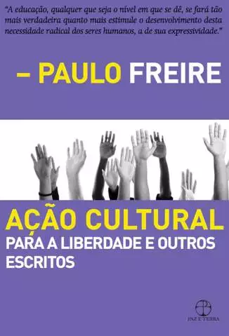 Ação Cultural: para a Liberdade e Outros Escritos  -  Paulo Freire