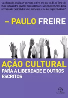 Ação Cultural: para a Liberdade e Outros Escritos  -  Paulo Freire