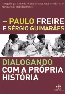 Dialogando Com a Própria História  -  Paulo Freire