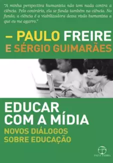 Educar Com a Mídia: Novos Diálogos Sobre Educação  -  Paulo Freire