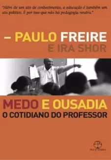 Medo e Ousadia: o Cotidiano do Professor  -  Paulo Freire