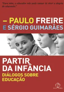 Partir da infância: Diálogos sobre educação - Paulo Freire