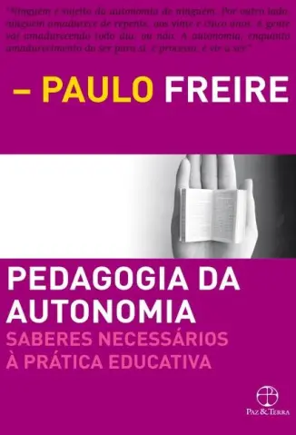 Pedagogia da Autonomia Saberes Necessários à Prática Educativa - Paulo Freire