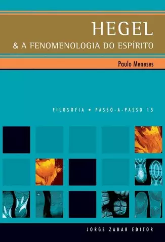 Hegel e a Fenomenologia do Espírito - Paulo Gaspar de Meneses