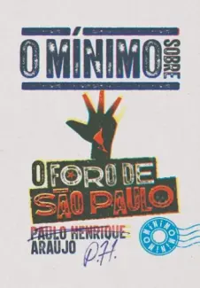 O mínimo sobre o Foro de São Paulo - Paulo Henrique Araujo