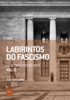 Fascismo como arte - Labirintos do Fascismo Vol. 5 - Paulo Henrique Pompermaier