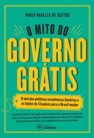 O Mito do Governo Grátis  -  Paulo Rabello de Castro
