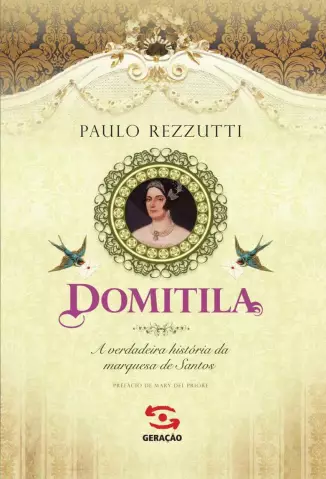 Domitila  -  A Verdadeira História da Marquesa de Santos  -  Paulo Rezzutti