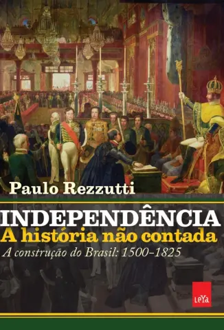 Independência: a história não contada - Paulo Rezzutti