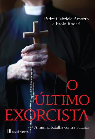 O Último Exorcista: A Minha Batalha Contra Satanás - Pe. Gabriele Amorth