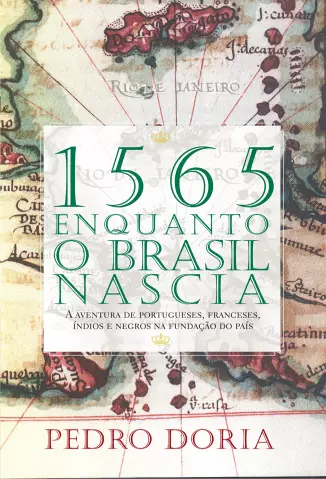 1565  -  Enquanto o Brasil Nascia  -  Pedro Doria
