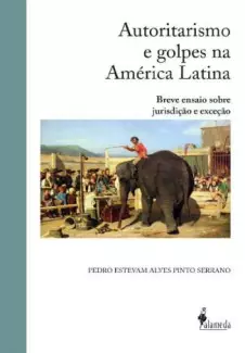 Autoritarismo e Golpes Na América Latina  -  Pedro Estevam Alves Pinto Serrano
