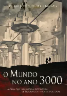 O Mundo no Ano 3000  -  Pedro José Supico Morais