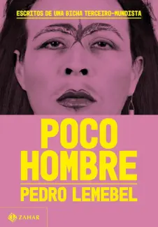 Poco hombre: Escritos de uma bicha terceiro-mundista - Pedro Lemebel
