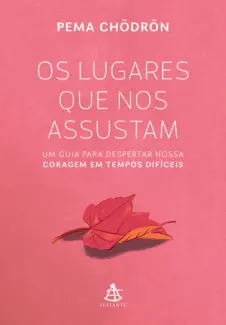 Os lugares que nos assustam - Pema Chödrön