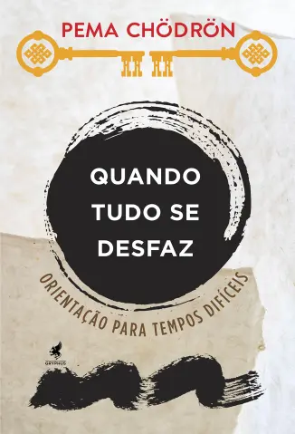 Quando tudo se Desfaz: Orientação para Tempos Difíceis - Pema Chödrön