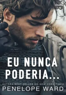 Eu Nunca Poderia... - Penelope Ward