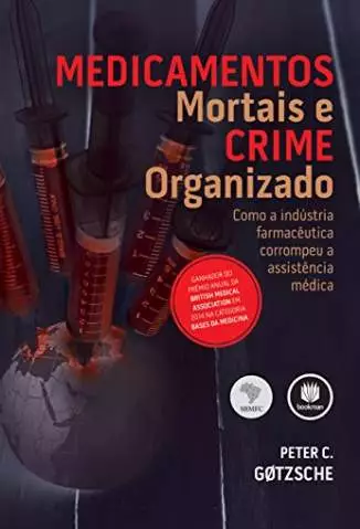 Medicamentos Mortais e Crime Organizado  -  Peter C. Gøtzsche