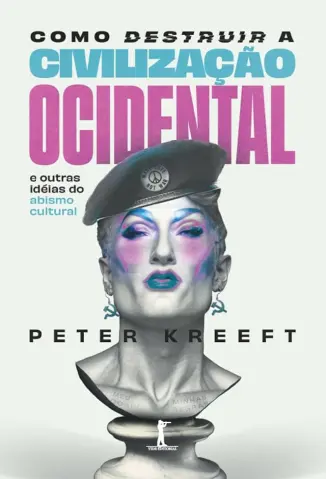 Como Destruir a Civilização Ocidental - Peter Kreeft