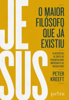 Jesus, o Maior Filósofo que já Existiu - Peter Kreeft