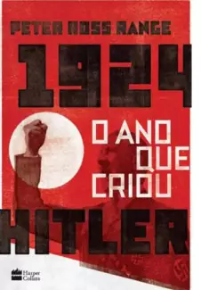 1924, o Ano que Criou Hitler  -  Peter Ross Range