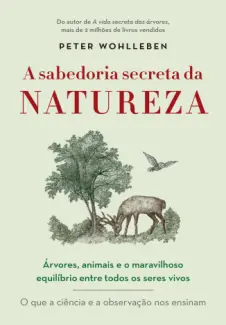 A Sabedoria Secreta da Natureza - Peter Wohlleben