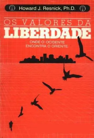 Os Valores da Liberdade - Ph.D. Howard J. Resnick