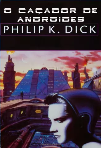 O Caçador de Andróides  -  Philip K. Dick