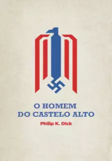 O Homem do Castelo Alto  -  Philip K Dick