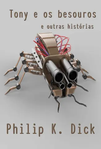 Tony e os Besouros e Outras Histórias - Philip K. Dick