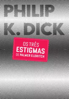 Os Três Estigmas de Palmer Eldritch  -  Philip K. Dick