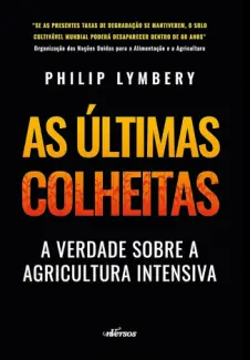 As Últimas Colheitas - Philip Lymbery
