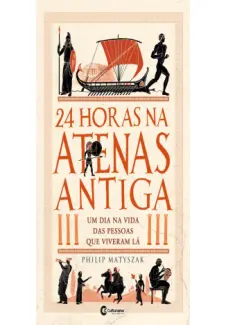 24 Horas na Atenas Antiga - Philip Matyszak