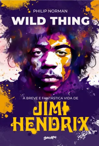 Wild Thing: a Breve e Fantástica vida de Jimi Hendrix - Philip Norman