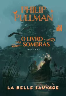 La Belle Sauvage  -  O Livro das Sombras  - Vol.  01  -  Philip Pullman