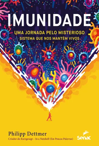 Imunidade: uma Jornada pelo Misterioso Sistema que nos Mantém Vivos - Philipp Dettmer