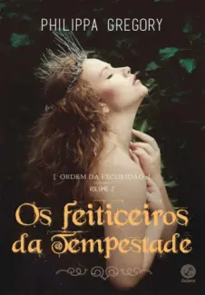 Os Feiticeiros da Tempestade - Ordem da Tempestade Vol. 2 - Philippa Gregory
