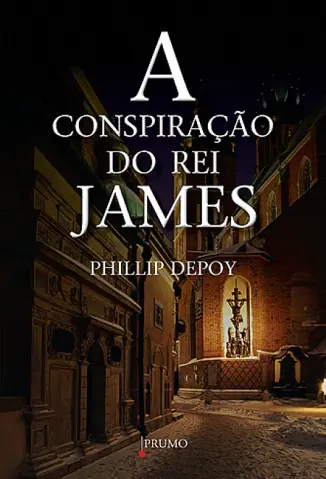 A Conspiracao do Rei James - Phillip Depoy