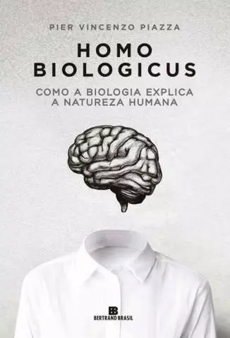 Homo Biologicus: Como a Biologia Explica a Natureza Humana  -  Pier Vincenzo Piazza