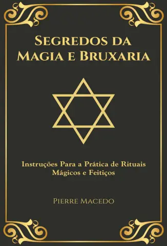 Segredos da Magia e Bruxaria - Pierre Macedo