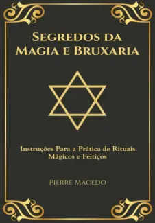 Segredos da Magia e Bruxaria - Pierre Macedo