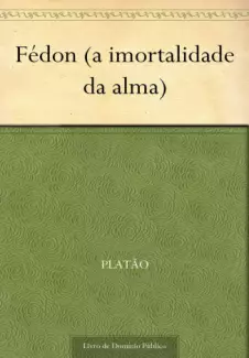 Fédon (a imortalidade da alma)  -  Platão