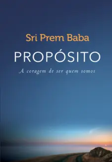 Proposito: A Coragem de ser quem Somos - Prem Baba