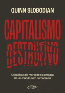 Capitalismo Destrutivo - Quinn Slobodian