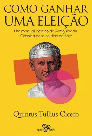 Como Ganhar uma Eleição  -  Quintus Tullius Cicero