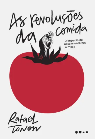 As Revoluções da Comida: O Impacto de Nossas Escolhas à mesa - Rafael Tonon