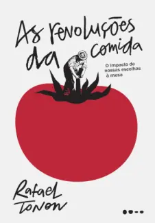 As Revoluções da Comida: O Impacto de Nossas Escolhas à mesa - Rafael Tonon