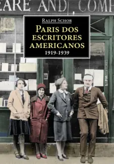 Paris dos Escritores Americanos: 1919-1939 - Ralph Schor