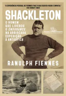 Shackleton: O Homem que Liderou o Endurance na Arriscada Expedição à Antártica - Ranulph Fiennes